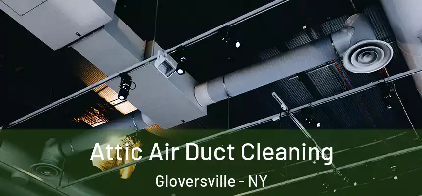  Attic Air Duct Cleaning Gloversville - NY
