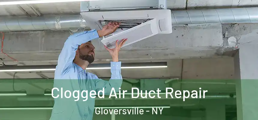  Clogged Air Duct Repair Gloversville - NY
