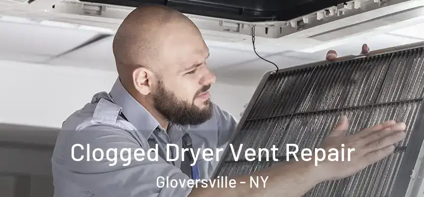  Clogged Dryer Vent Repair Gloversville - NY