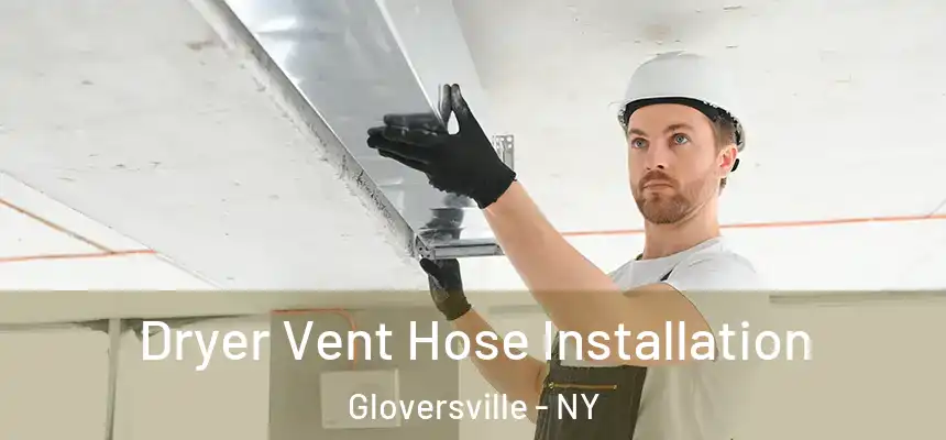  Dryer Vent Hose Installation Gloversville - NY