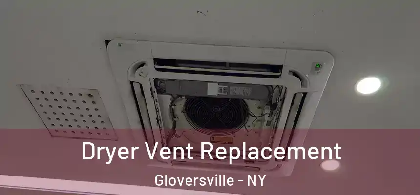  Dryer Vent Replacement Gloversville - NY