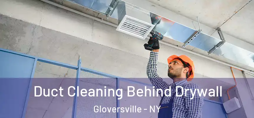  Duct Cleaning Behind Drywall Gloversville - NY