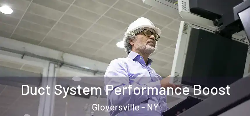  Duct System Performance Boost Gloversville - NY