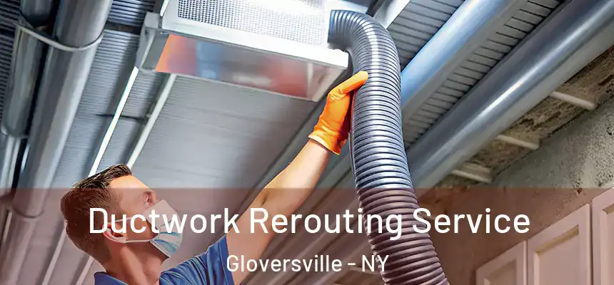  Ductwork Rerouting Service Gloversville - NY