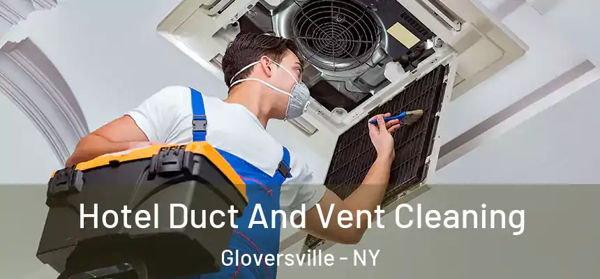  Hotel Duct And Vent Cleaning Gloversville - NY