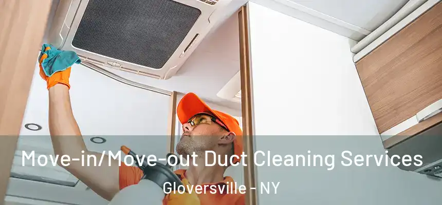  Move-in/Move-out Duct Cleaning Services Gloversville - NY
