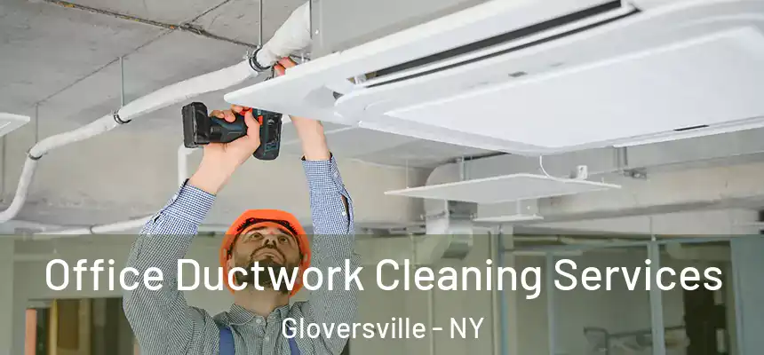  Office Ductwork Cleaning Services Gloversville - NY