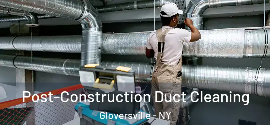  Post-Construction Duct Cleaning Gloversville - NY
