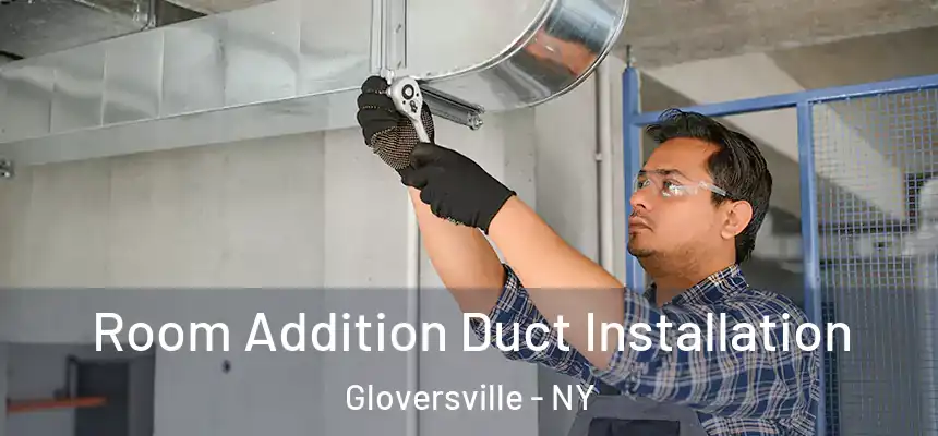  Room Addition Duct Installation Gloversville - NY