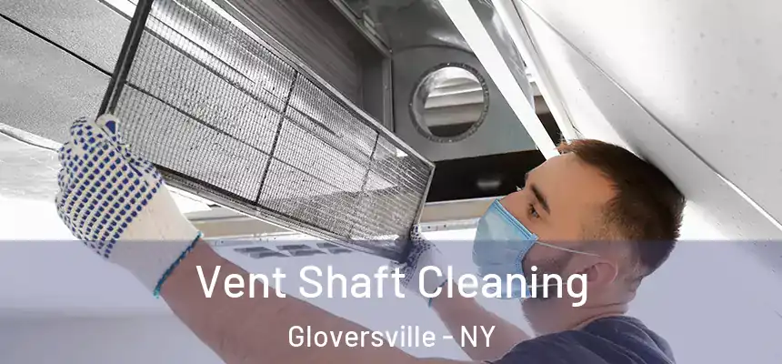  Vent Shaft Cleaning Gloversville - NY