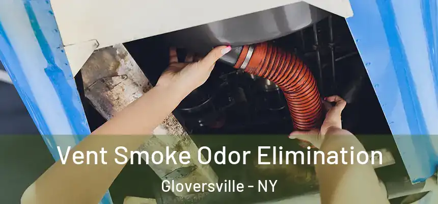  Vent Smoke Odor Elimination Gloversville - NY