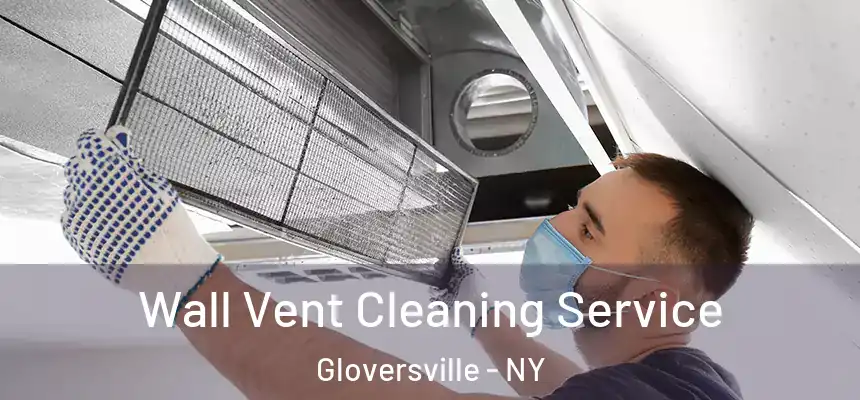  Wall Vent Cleaning Service Gloversville - NY